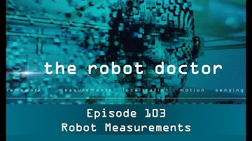 #103 - Robot Measurements - The Robot Doctor Series