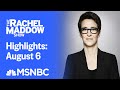 Watch Rachel Maddow Highlights: August 6 | MSNBC