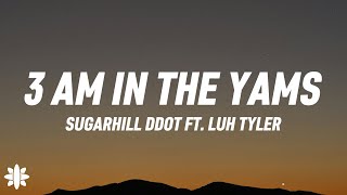 Sugarhill Ddot - 3am In The Yams (Lyrics) Ft. Luh Tyler