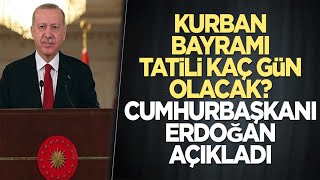 Kurban Bayramı Tatili Kaç Gün Olacak? Cumhurbaşkanı Erdoğan Açıkladı