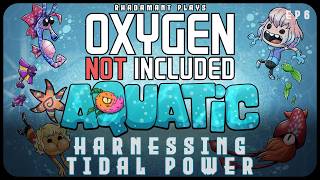 Harnessing Tidal Power In Oxygen Not Included: Aquatic - Living In An Ocean Biome // Ep6
