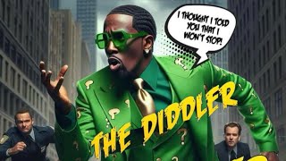 The Diddler Strikes Again. No DiDDY!!!!!!!