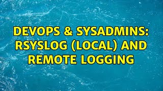 DevOps & SysAdmins: rsyslog (local) and remote logging (2 Solutions!!) Net Worth