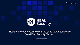 HEAL Security Healthcare Cybersecurity Roundup: August 23, 2023