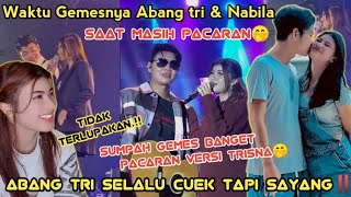 WAKTU GEMESNYA ABANG TRI \u0026 NABILA MASIH PACARAN‼️CUEK2 GEMES TAPI SAYANG BANGET PACARAN VERSI TRISNA