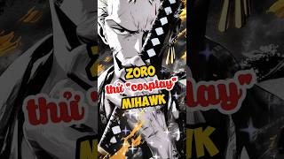 Zoro Cosplay Mihawk?
