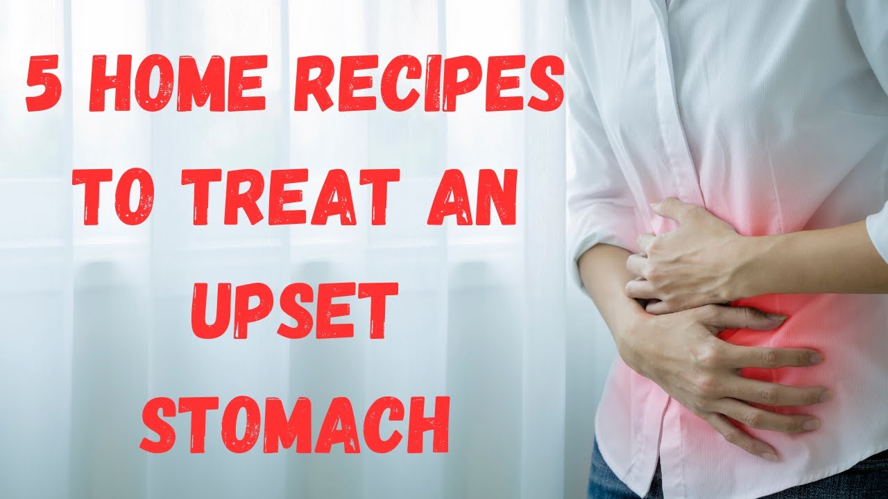 5 home recipes to treat an upset stomach YouTube