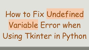 How to Fix Undefined Variable Error when Using Tkinter in Python