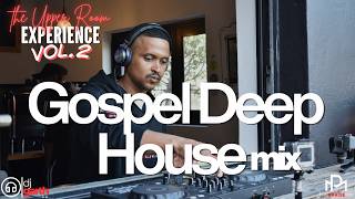 🙌🏾 THE UPPER ROOM EXPERIENCE VOL. 2 | GOSPEL DEEP HOUSE MIX | DJ GARTH SA | LIVE @ LINCOLN COFFEE CO