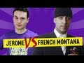 Jerome vs french montana  ep 30