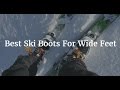 Best Ski Boots For Wide Feet