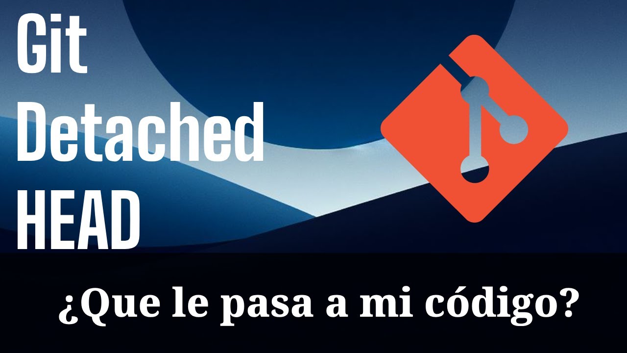 Git detached head qu significa y c mo recuperarse de este mensaje
