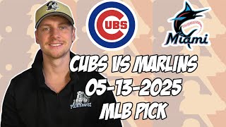 Chicago Cubs vs Miami Marlins 5/13/25 MLB Pick & Prediction | MLB Betting Tips