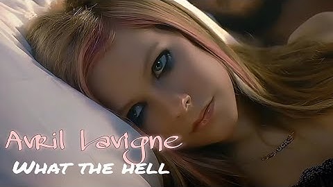 [4K] Avril Lavigne - What The Hell (Music Video)