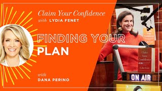 Finding Your Plan with Dana Perino | Claim Your Confidence with Lydia Fenet