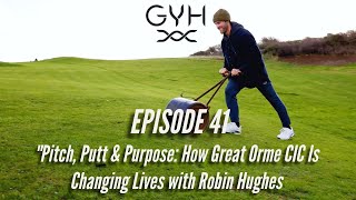 Pitch, Putt &amp; Purpose: How Great Orme CIC Is Changing Lives with Robin Hughes (Episode 41)