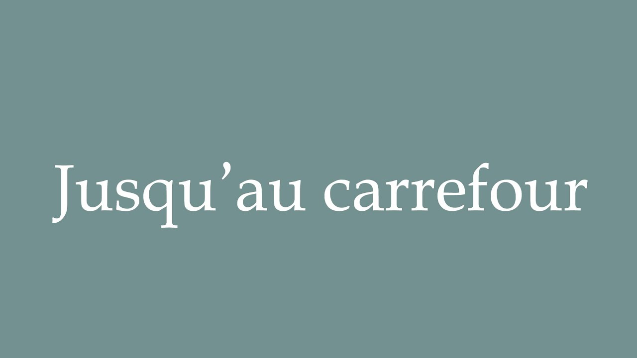 How to Pronounce ''Jusqu'au carrefour'' (To the crossroads) Correctly in French