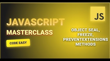JavaScript Object Methods Explained: seal(), freeze(), and preventExtensions() | Master JS Objects