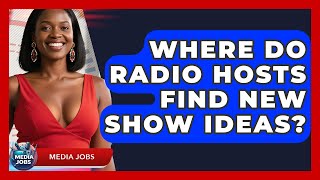 Where Do Radio Hosts Find New Show Ideas? - Media Jobs