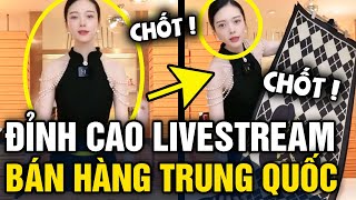 Đỉnh cao NGÀNH LIVESTREAM bán hàng trung quốc, khách CHƯA KỊP NHÌN sản phẩm đã HẾT HÀNG | Tin 3 Phút