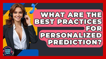 What Are The Best Practices For Personalized Prediction? - Customer Support Coach