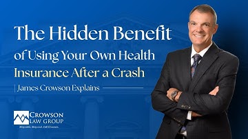 The Hidden Benefit of Using Your Own Health Insurance After a Crash | James Crowson Explains