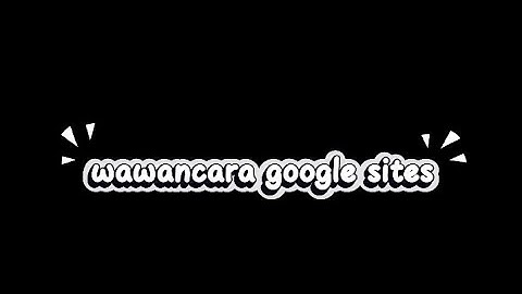 Tugas video informatika, Wawancara terkait Google Sites
