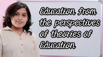Education:nature & purposes/MES-012/Education from the perspective of theories of education #ignou