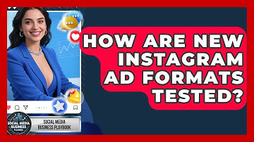 How Are New Instagram Ad Formats Tested? - Social Media Business Playbook