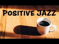 Positive JAZZ - Sunny Coffee Bossa and Soft JAZZ Playlist For Morning,Work,Study at Home