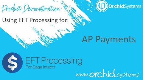 Using Orchid EFT for Sage Intacct (AP Payments)