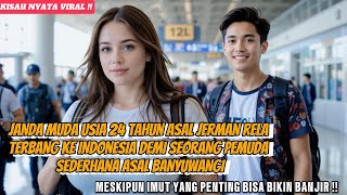 🔴 JANDA MUDA JERMAN 24 TAHUN NEKAT TERBANG KE INDONESIA DEMI PEMUDA ASAL BANYUWANGI❓