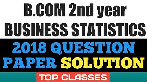 B.com Business Statistics 2018 Question paper Solutions by Sanjeev Kumar | TOP Classes