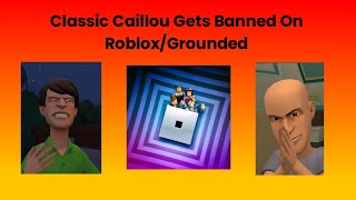 Clic Caillou Gets Banned From Robloxgrounded