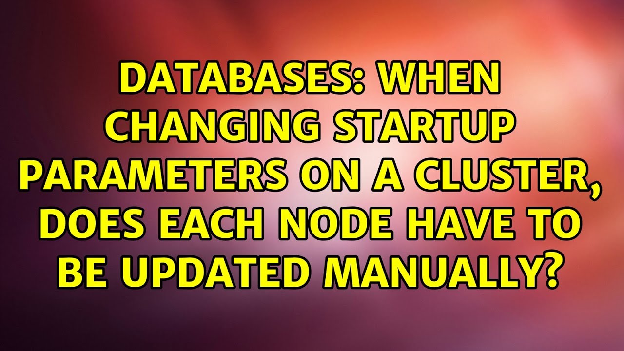 When changing startup parameters on a cluster, does each node have to