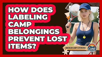 How Does Labeling Camp Belongings Prevent Lost Items? - American Camp Experience