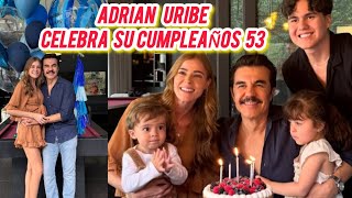 Adrian Uribe celebra su cumpleaños 53 en familia 