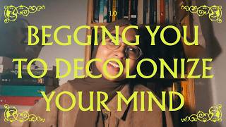 Begging You to Decolonize Your Mind | Books & Movies 1.0