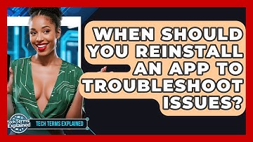 When Should You Reinstall An App To Troubleshoot Issues? - Tech Terms Explained