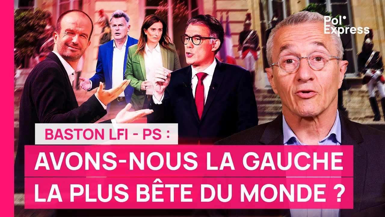 Baston LFI - PS : Avons-nous la gauche la plus bête du monde ?