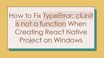 How to Fix TypeError: cli.init is not a function When Creating React Native Project on Windows