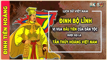 ĐINH BỘ LĨNH - Vị Vua Đầu Tiên Của Dân Tộc Được Gọi Là TẦN THỦY HOÀNG của Việt Nam và Cái chết bí ẩn