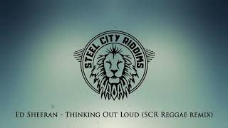 Ed Sheeran - Thinking Out Loud  (Steel City Riddims Remix) Reggae Version