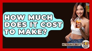 How Much Does It Cost To Make? - Beverage Buff