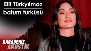 Elif Türkyılmaz - Batum Türküsü (KaradenizAkustik)