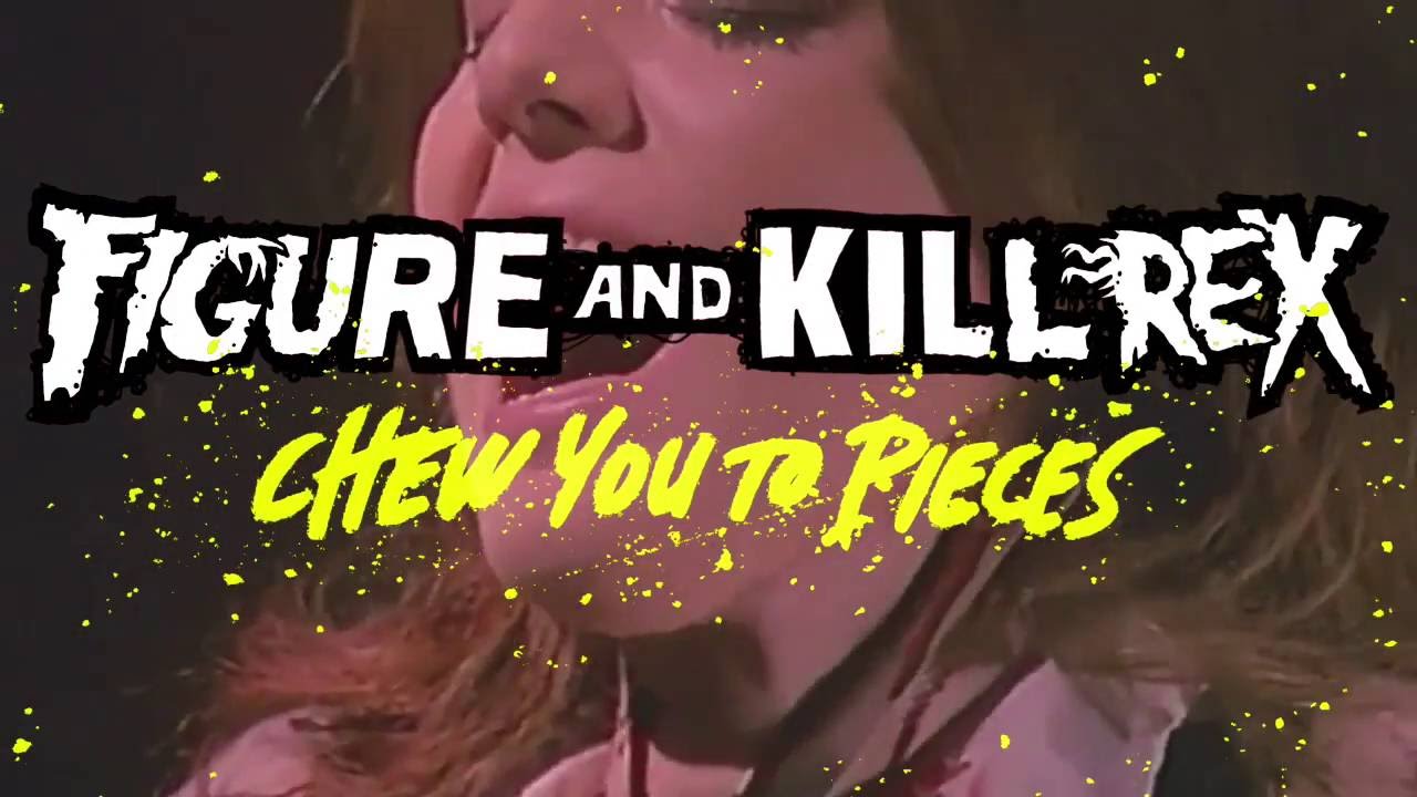 Смотреть «Figure and Kill Rex - Chew You to Pieces (Out now on Smog)» на YouTube