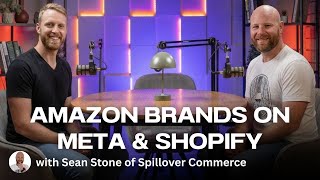 Why Amazon Brands Are Starting to Use Meta Ads and Shopify [The PPC Den Podcast]