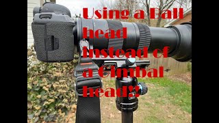 Using a ball head instead of a Gimbal head