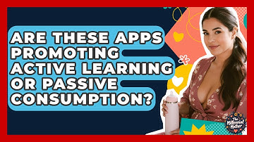 Are These Apps Promoting Active Learning Or Passive Consumption? - The Millennial Mother