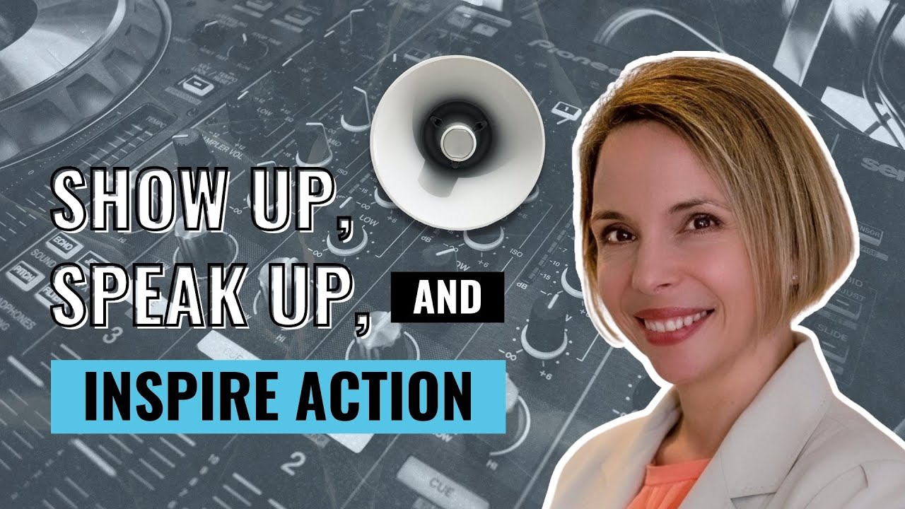 How To Show Up Speak Up And Inspire Action Heather Hansen Youtube